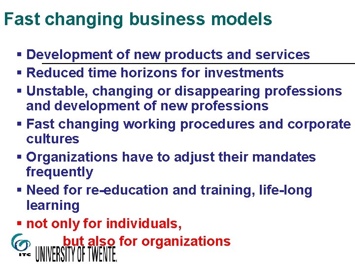 Fast changing business models § Development of new products and services § Reduced time