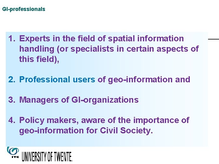 GI-professionals 1. Experts in the field of spatial information handling (or specialists in certain