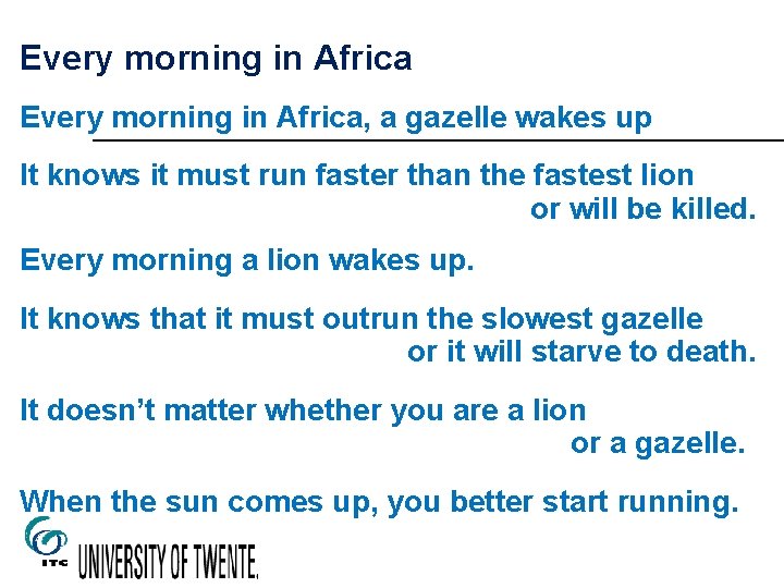 Every morning in Africa, a gazelle wakes up It knows it must run faster