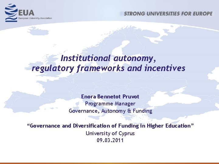 Institutional autonomy, regulatory frameworks and incentives Enora Bennetot Pruvot Programme Manager Governance, Autonomy &