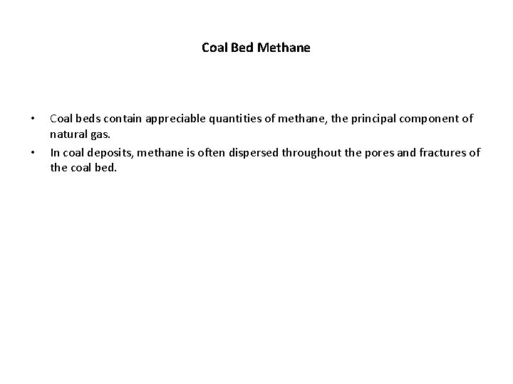 Coal Bed Methane • • Coal beds contain appreciable quantities of methane, the principal