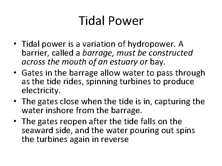 Tidal Power • Tidal power is a variation of hydropower. A barrier, called a