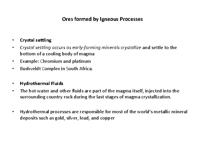 Ores formed by Igneous Processes • • Crystal settling occurs as early-forming minerals crystallize