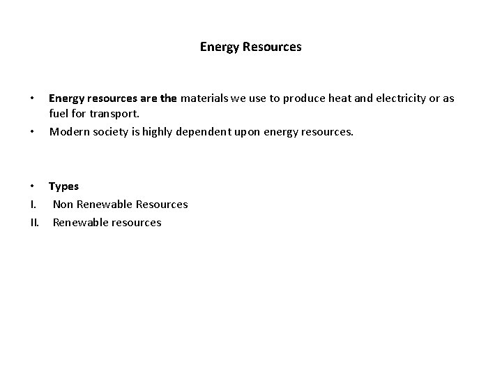 Energy Resources • • Energy resources are the materials we use to produce heat