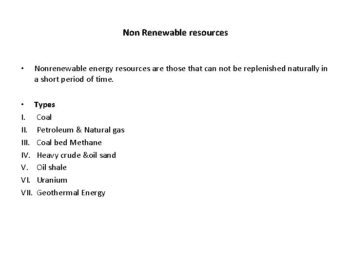 Non Renewable resources • Nonrenewable energy resources are those that can not be replenished