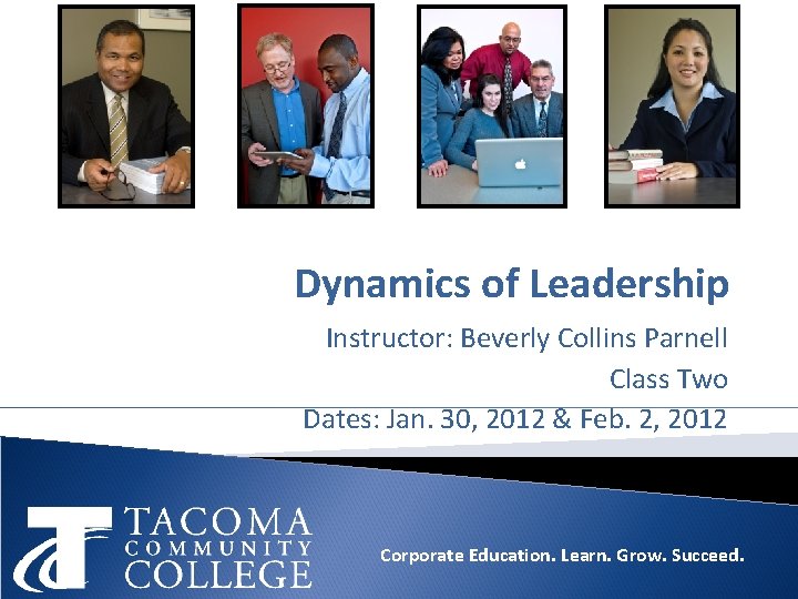 Dynamics of Leadership Instructor: Beverly Collins Parnell Class Two Dates: Jan. 30, 2012 &