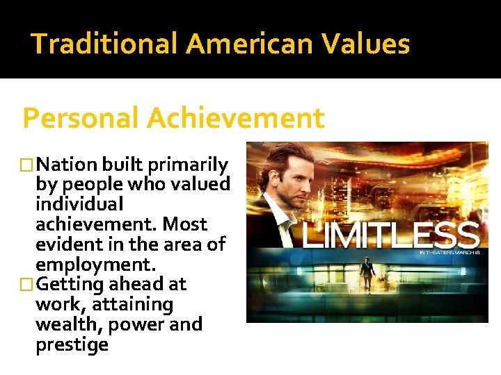 Traditional American Values Personal Achievement �Nation built primarily by people who valued individual achievement.