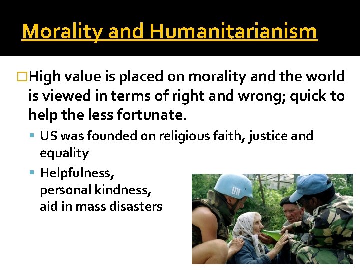 Morality and Humanitarianism �High value is placed on morality and the world is viewed