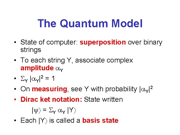 The Quantum Model • State of computer: superposition over binary strings • To each
