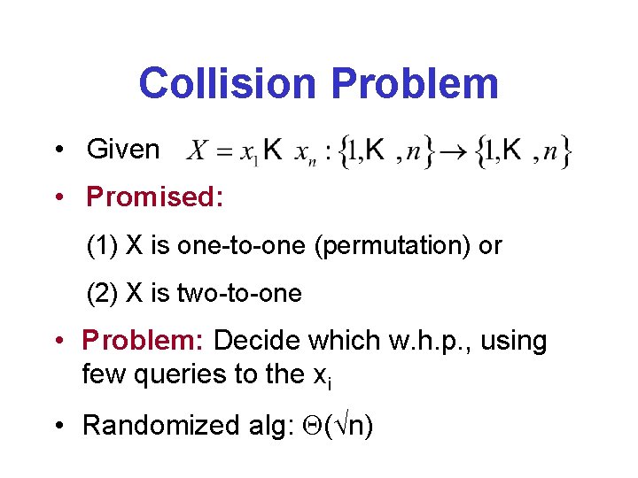Collision Problem • Given • Promised: (1) X is one-to-one (permutation) or (2) X