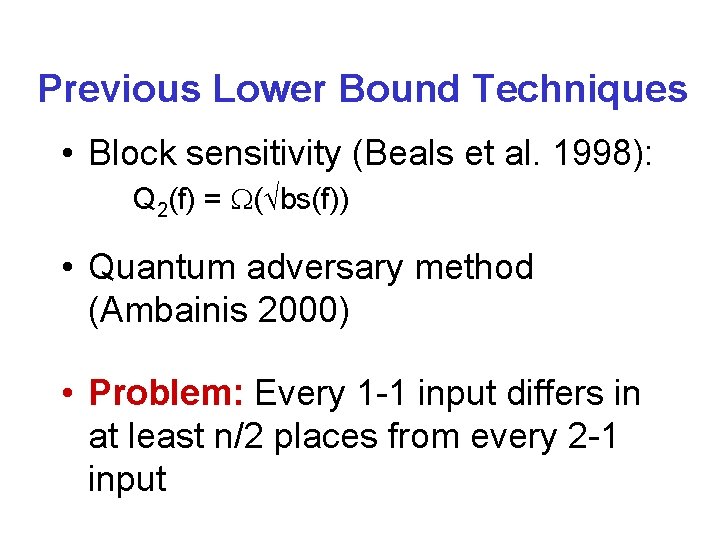 Previous Lower Bound Techniques • Block sensitivity (Beals et al. 1998): Q 2(f) =