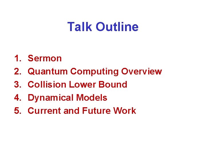 Talk Outline 1. 2. 3. 4. 5. Sermon Quantum Computing Overview Collision Lower Bound