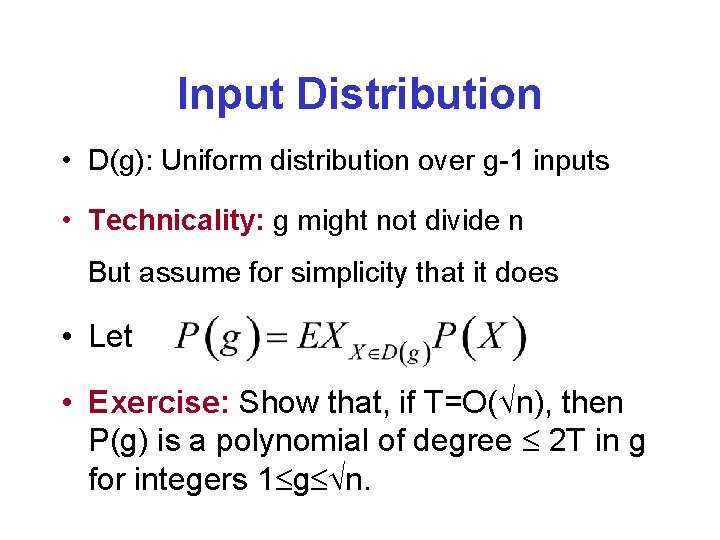 Input Distribution • D(g): Uniform distribution over g-1 inputs • Technicality: g might not