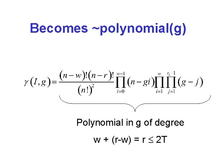 Becomes ~polynomial(g) Polynomial in g of degree w + (r-w) = r 2 T