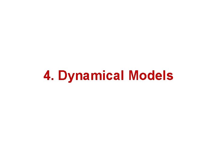 4. Dynamical Models 