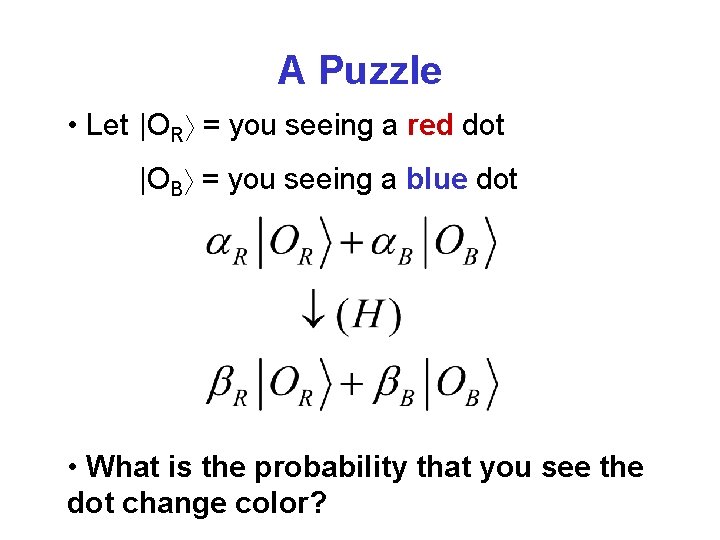 A Puzzle • Let |OR = you seeing a red dot |OB = you