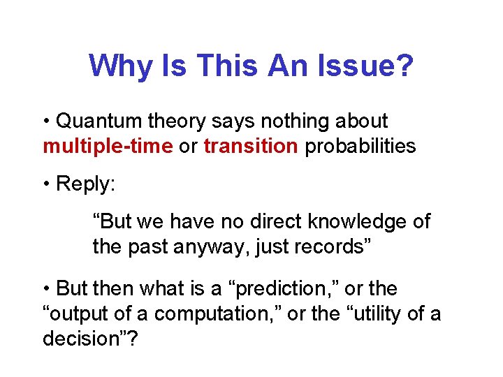 Why Is This An Issue? • Quantum theory says nothing about multiple-time or transition