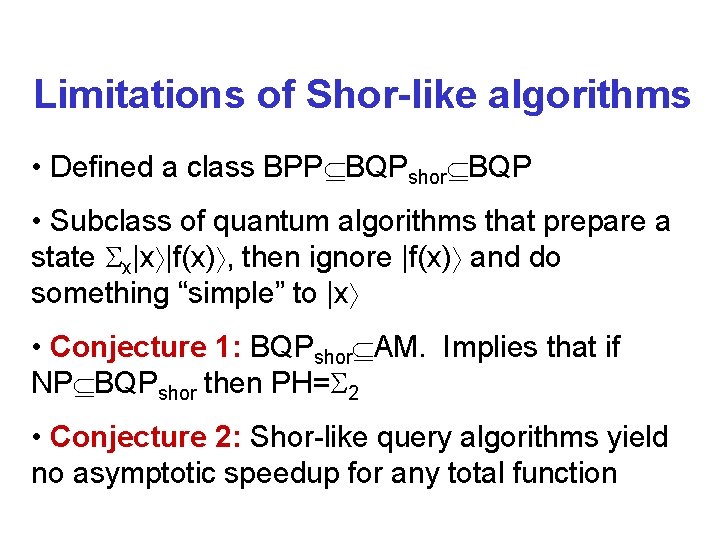 Limitations of Shor-like algorithms • Defined a class BPP BQPshor BQP • Subclass of