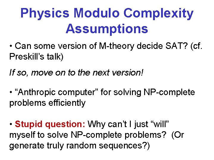 Physics Modulo Complexity Assumptions • Can some version of M-theory decide SAT? (cf. Preskill’s