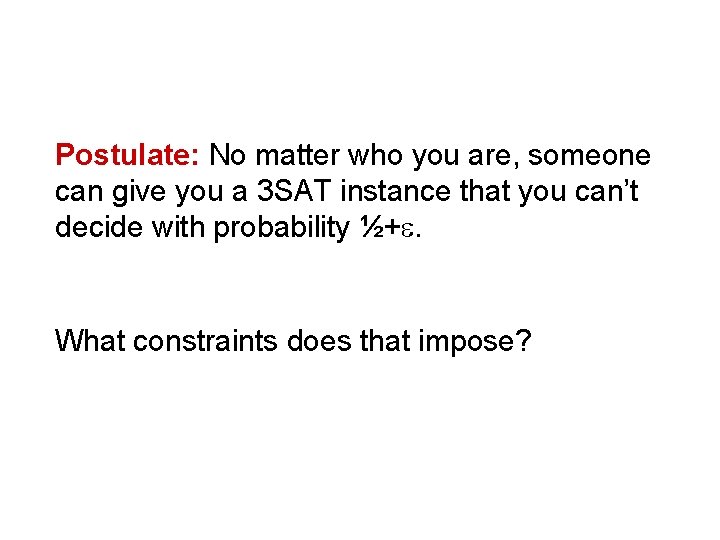 Postulate: No matter who you are, someone can give you a 3 SAT instance