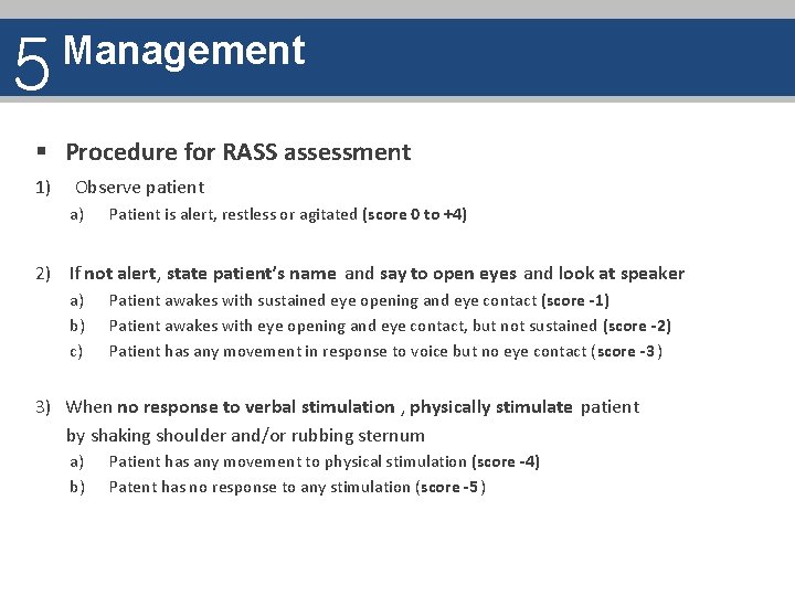 5 Management § Procedure for RASS assessment 1) Observe patient a) Patient is alert,