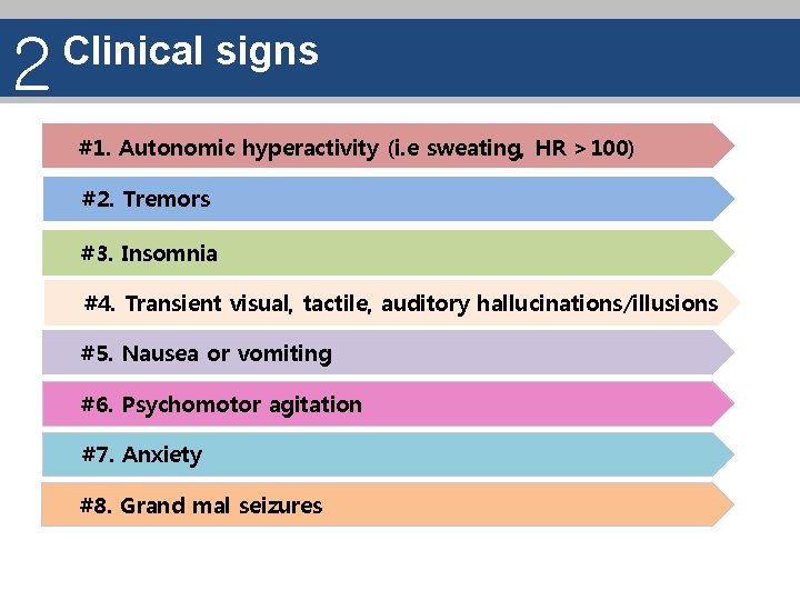 2 Clinical signs #1. Autonomic hyperactivity (i. e sweating, HR >100) #2. Tremors #3.