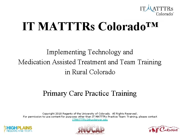 IT MATTTRs Colorado™ Implementing Technology and Medication Assisted Treatment and Team Training in Rural IT MATTTRs Colorado™ Implementing Technology and Medication Assisted Treatment and Team Training in Rural