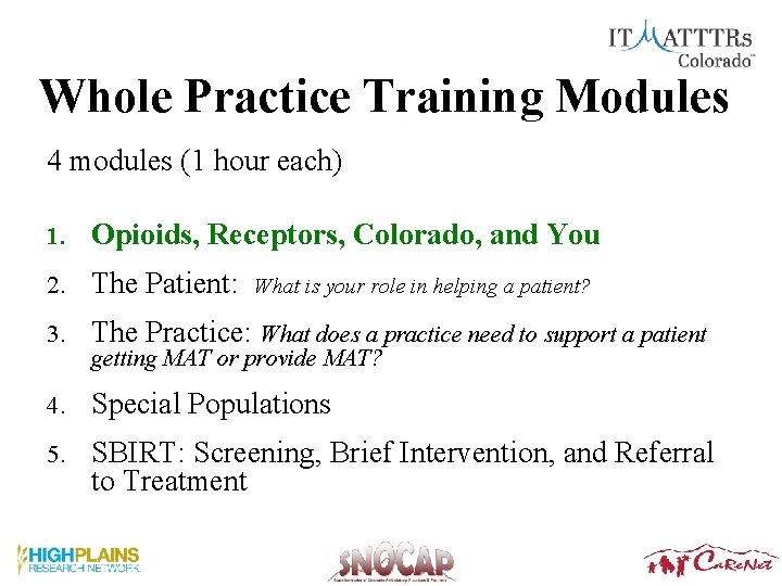 Whole Practice Training Modules 4 modules (1 hour each) 1. Opioids, Receptors, Colorado, and Whole Practice Training Modules 4 modules (1 hour each) 1. Opioids, Receptors, Colorado, and