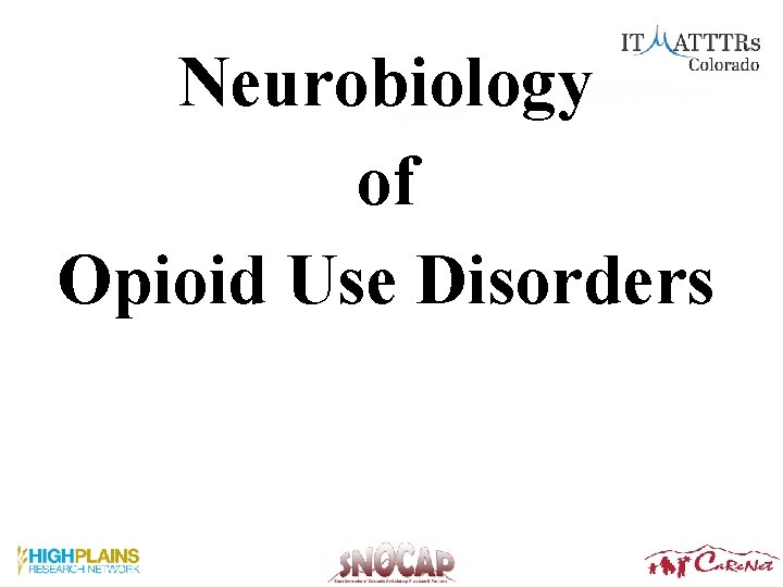 Neurobiology of Opioid Use Disorders Neurobiology of Opioid Use Disorders