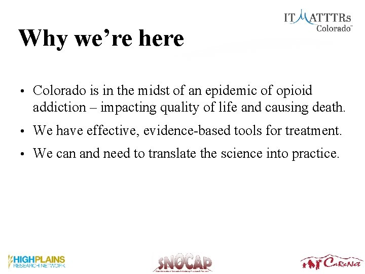 Why we’re here • Colorado is in the midst of an epidemic of opioid Why we’re here • Colorado is in the midst of an epidemic of opioid