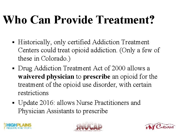 Who Can Provide Treatment? Historically, only certified Addiction Treatment Centers could treat opioid addiction. Who Can Provide Treatment? Historically, only certified Addiction Treatment Centers could treat opioid addiction.