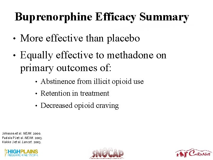 Buprenorphine Efficacy Summary • More effective than placebo • Equally effective to methadone on Buprenorphine Efficacy Summary • More effective than placebo • Equally effective to methadone on
