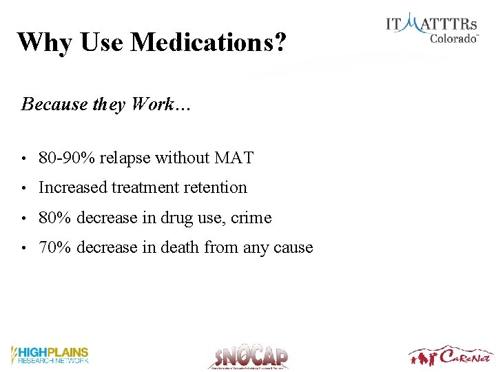 Why Use Medications? Because they Work… • 80 -90% relapse without MAT • Increased Why Use Medications? Because they Work… • 80 -90% relapse without MAT • Increased