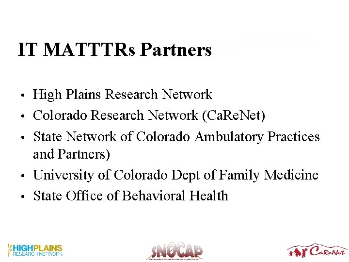 IT MATTTRs Partners • • • High Plains Research Network Colorado Research Network (Ca. IT MATTTRs Partners • • • High Plains Research Network Colorado Research Network (Ca.