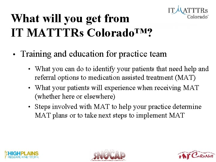 What will you get from IT MATTTRs Colorado™? • Training and education for practice What will you get from IT MATTTRs Colorado™? • Training and education for practice