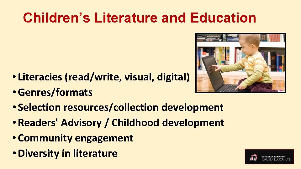 Children’s Literature and Education • Literacies (read/write, visual, digital) • Genres/formats • Selection resources/collection