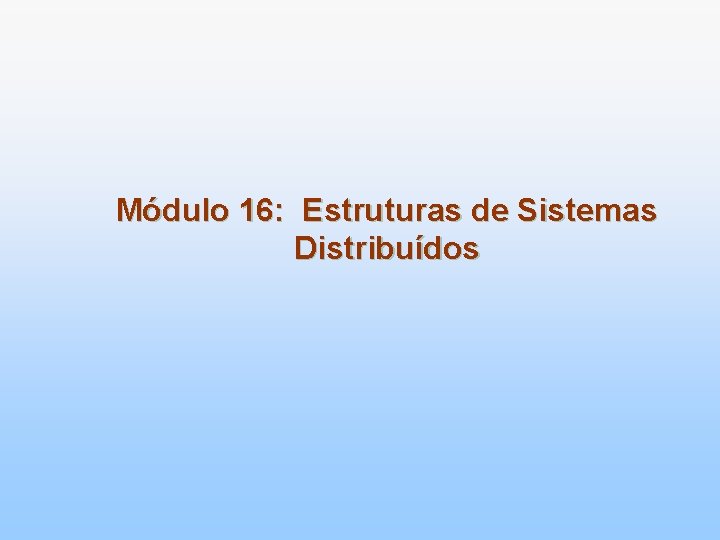 Módulo 16: Estruturas de Sistemas Distribuídos 