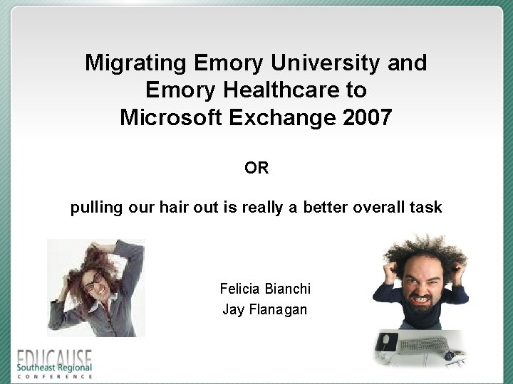 Migrating Emory University and Emory Healthcare to Microsoft Exchange 2007 OR pulling our hair