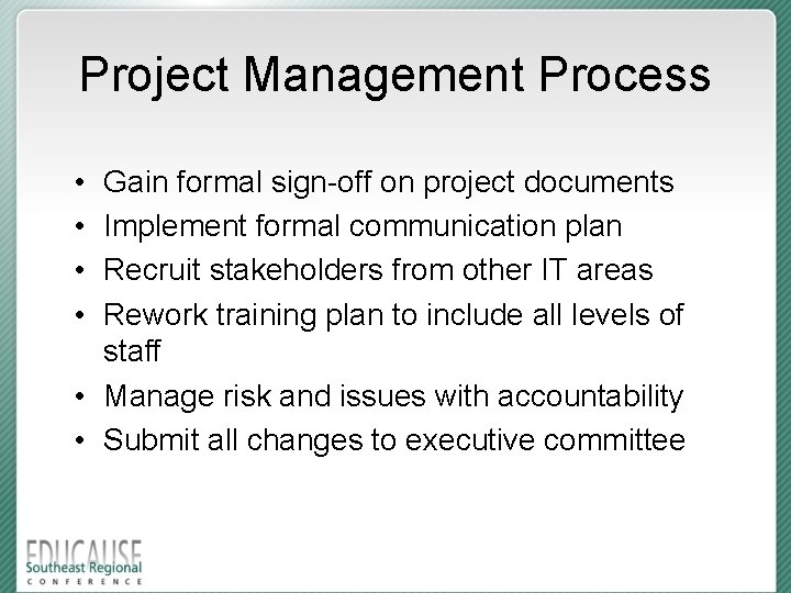 Project Management Process • • Gain formal sign-off on project documents Implement formal communication