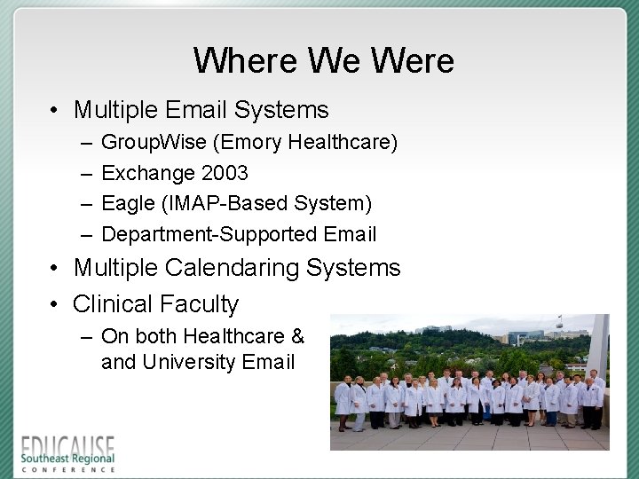 Where We Were • Multiple Email Systems – – Group. Wise (Emory Healthcare) Exchange