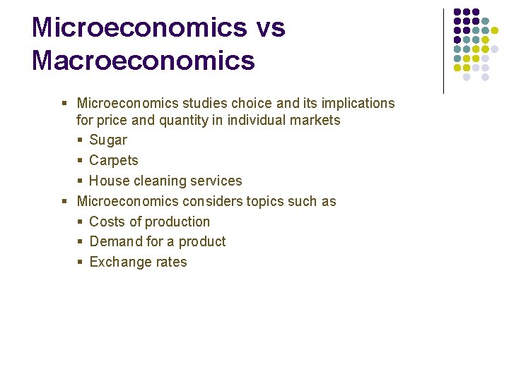 Microeconomics vs Macroeconomics § Microeconomics studies choice and its implications for price and quantity