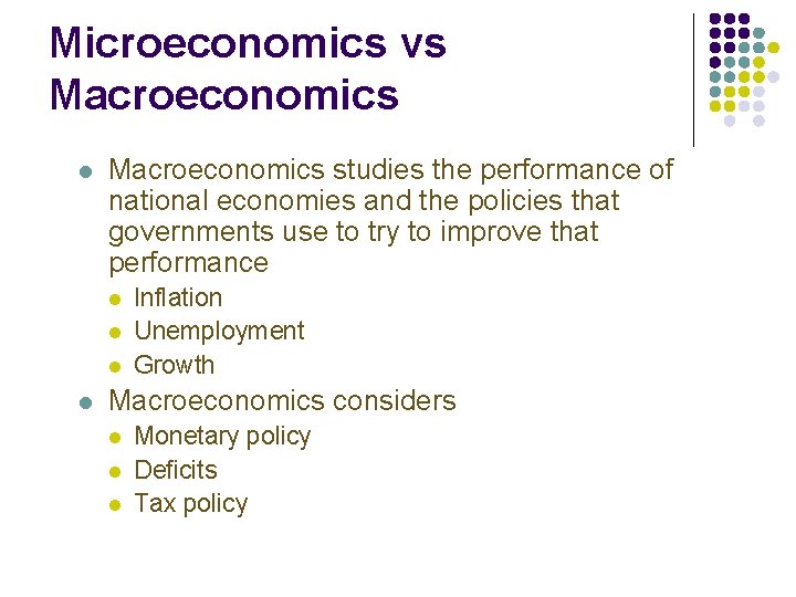 Microeconomics vs Macroeconomics l Macroeconomics studies the performance of national economies and the policies