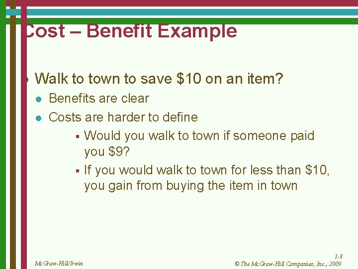 Cost – Benefit Example l Walk to town to save $10 on an item?