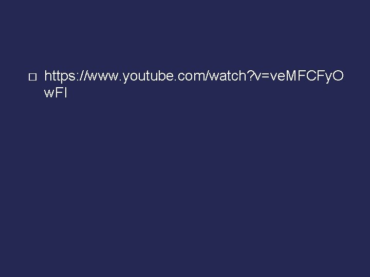 � https: //www. youtube. com/watch? v=ve. MFCFy. O w. FI � https: //www. youtube. com/watch? v=ve. MFCFy. O w. FI