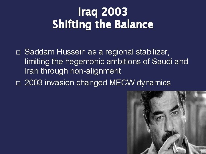 Iraq 2003 Shifting the Balance � � Saddam Hussein as a regional stabilizer, limiting Iraq 2003 Shifting the Balance � � Saddam Hussein as a regional stabilizer, limiting
