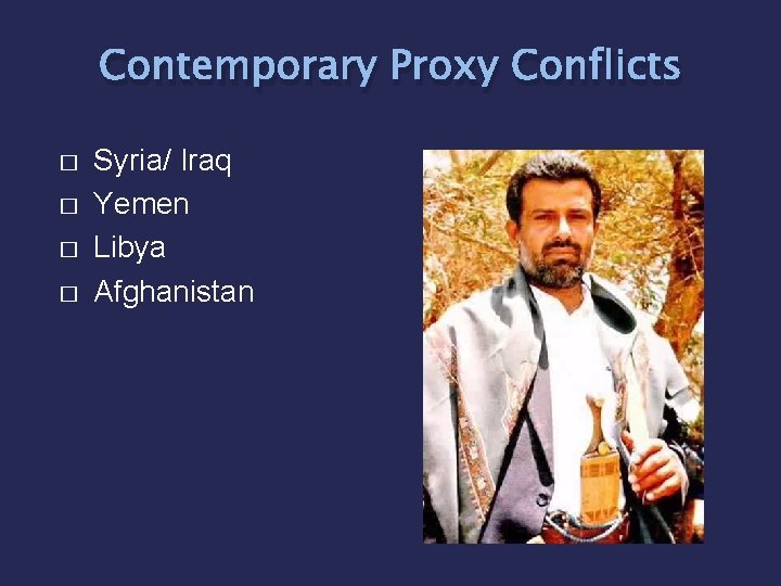 Contemporary Proxy Conflicts � � Syria/ Iraq Yemen Libya Afghanistan Contemporary Proxy Conflicts � � Syria/ Iraq Yemen Libya Afghanistan
