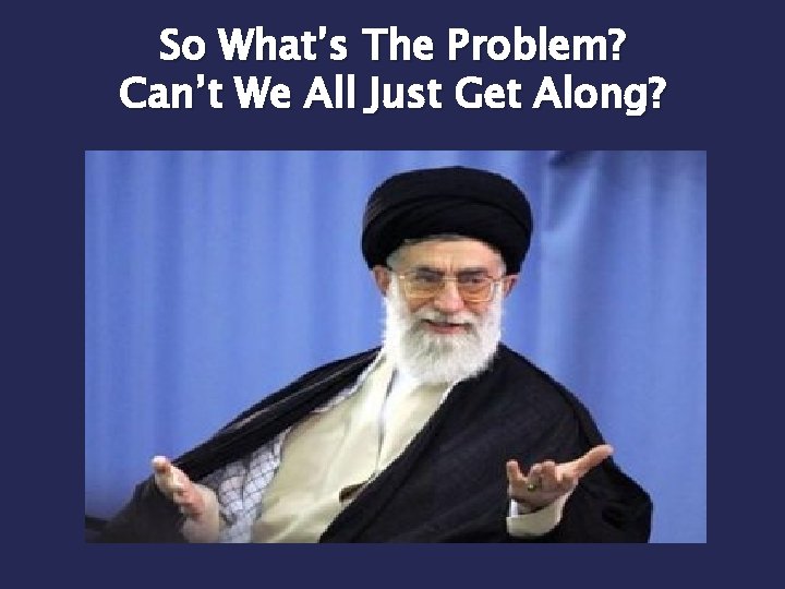 So What’s The Problem? Can’t We All Just Get Along? So What’s The Problem? Can’t We All Just Get Along?