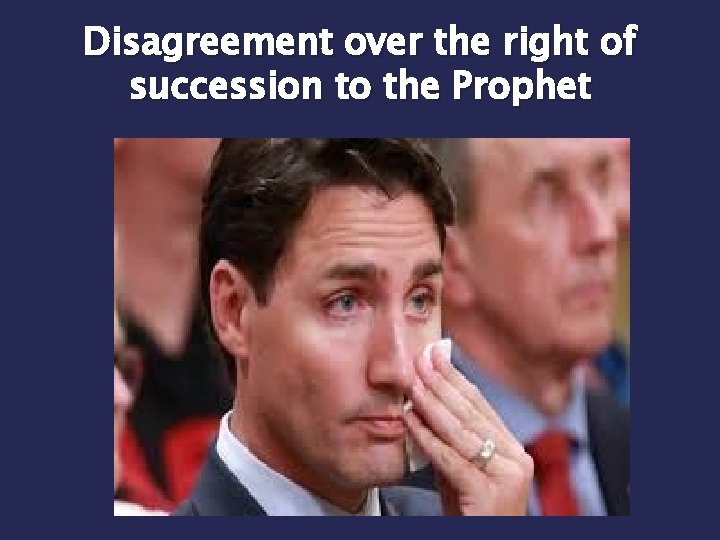 Disagreement over the right of succession to the Prophet Disagreement over the right of succession to the Prophet
