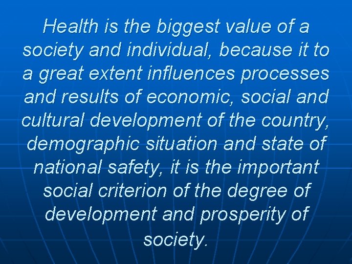 Health is the biggest value of a society and individual, because it to a