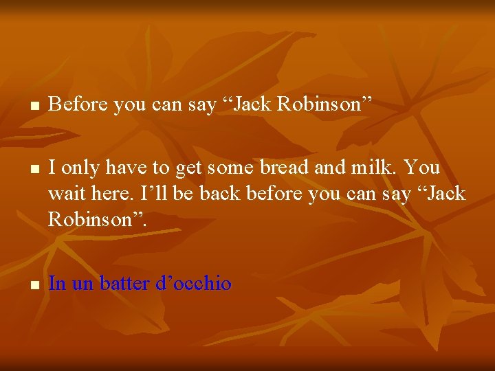 n n n Before you can say “Jack Robinson” I only have to get